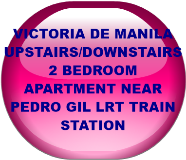 VICTORIA DE MANILA UPSTAIRS/DOWNSTAIRS 2 BEDROOM APARTMENT NEAR PEDRO GIL LRT TRAIN STATION