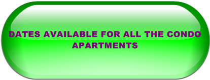 DATES AVAILABLE FOR ALL THE CONDO APARTMENTS