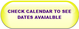 CHECK CALENDAR TO SEE DATES AVAIALBLE