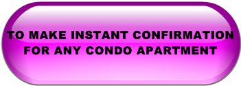 TO MAKE INSTANT CONFIRMATION FOR ANY CONDO APARTMENT