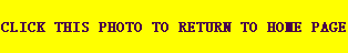 CLICK THIS PHOTO TO RETURN TO HOME PAGE