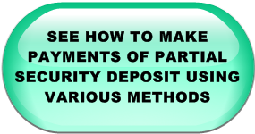 SEE HOW TO MAKE PAYMENTS OF PARTIAL SECURITY DEPOSIT USING VARIOUS METHODS